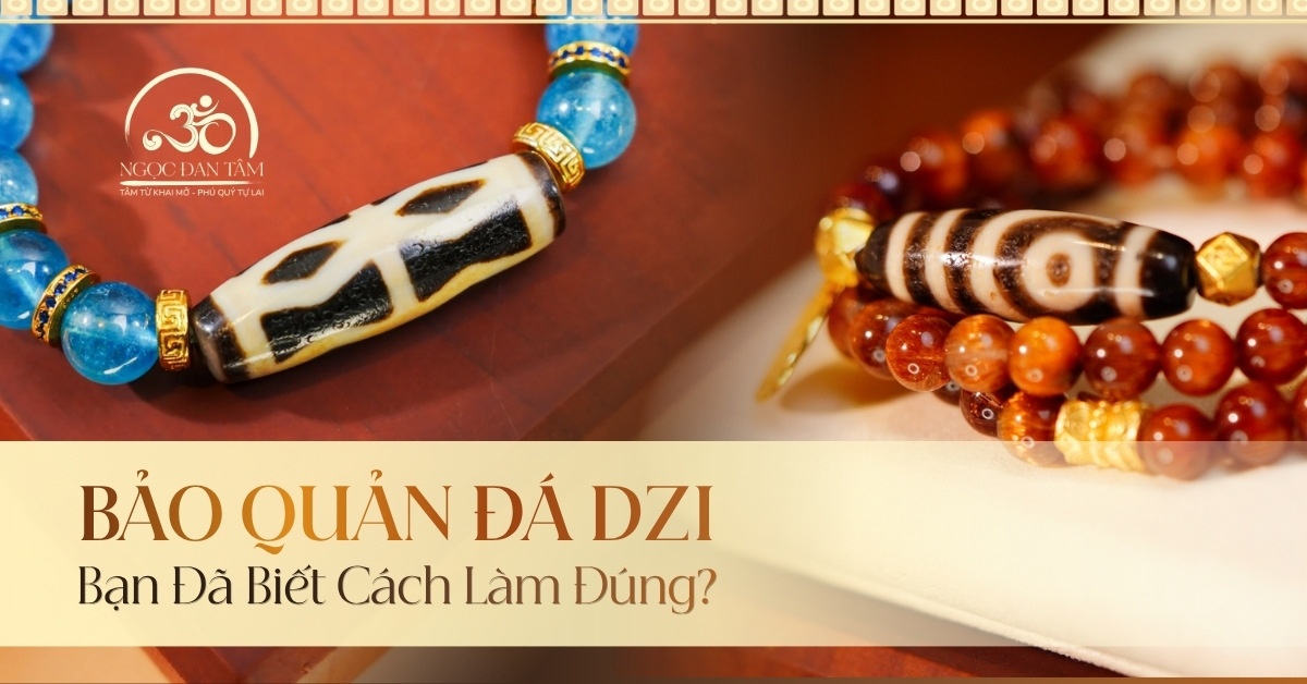 Phương Pháp Bảo Quản Đá Dzi : Giữ Gìn Thần Thái Và Năng Lượng