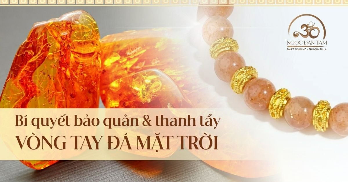 Bí Quyết Thanh Tẩy Và Bảo Quản Vòng Tay Đá Mặt TrờI