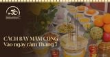 Hướng dẫn chuẩn bị mâm cúng Rằm tháng 7 tại nhà đơn giản
