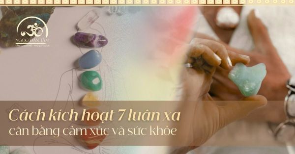 Kích Hoạt Luân Xa Là Gì? Hướng Dẫn Kích Hoạt 7 Luân Xa