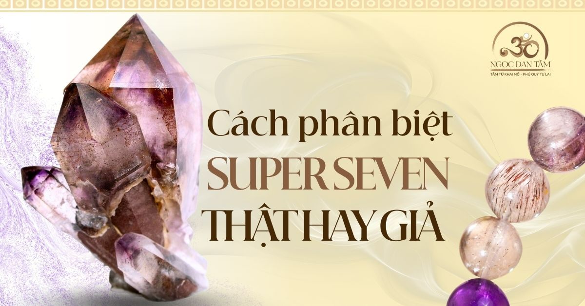 Cách Phân Biệt Super Seven Thật Và Đá Super Seven Giả