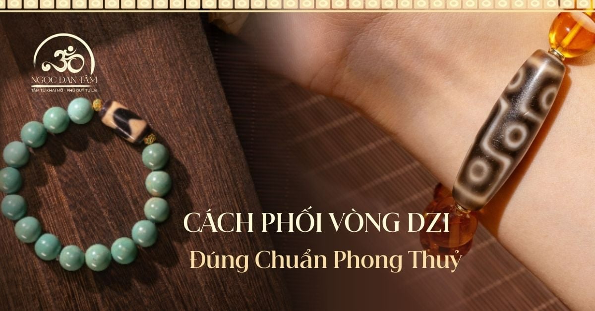 Cách Phối Vòng Đá Dzi (Thiên Châu) Chuẩn Phong Thủy