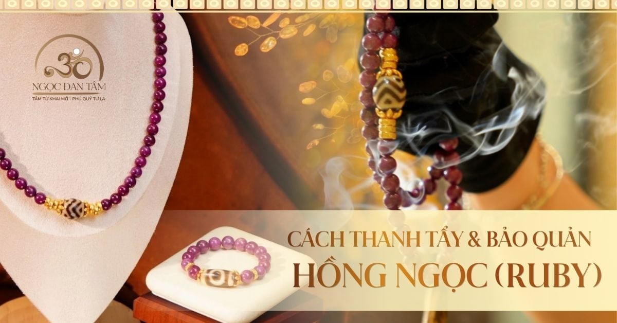 Cách thanh tẩy đá Hồng Ngọc (Ruby) và bảo quản giữ vượng khí