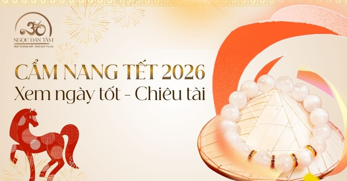 Cẩm nang Phong thủy Tết Bính Ngọ 2026 - Ngày đẹp và bí quyết chiêu tài
