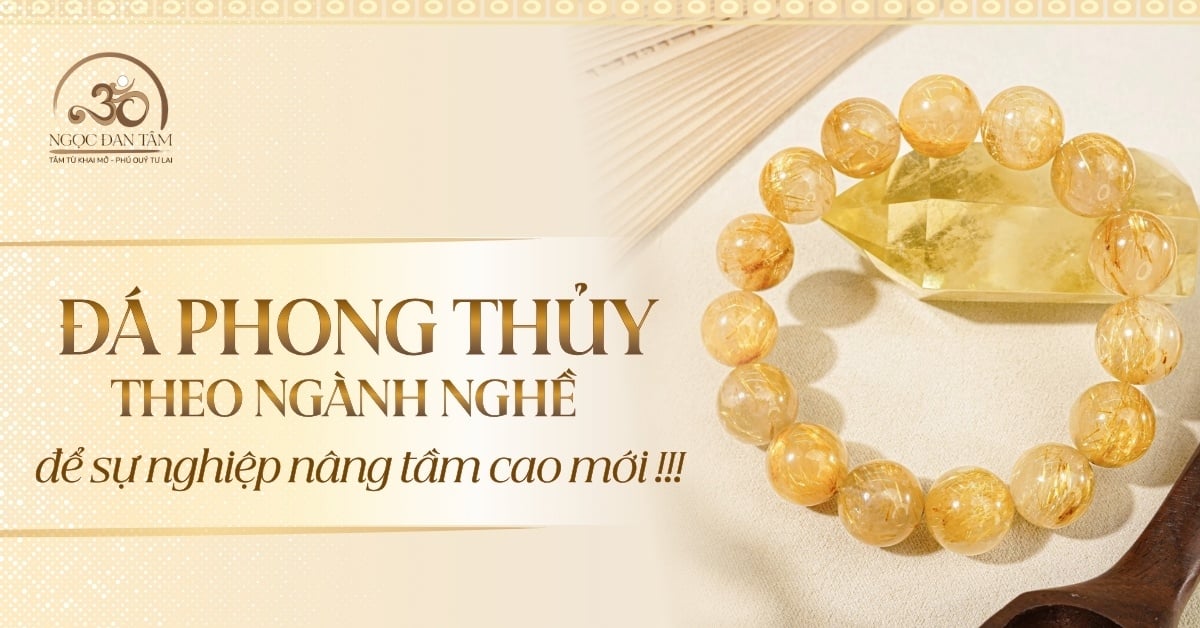 Chọn đá phong thủy theo ngành nghề: để sự nghiệp nâng tầm cao mới!