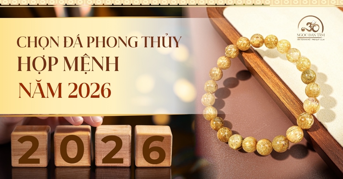 Cách chọn đá phong thủy hợp mệnh trong năm mới 2026