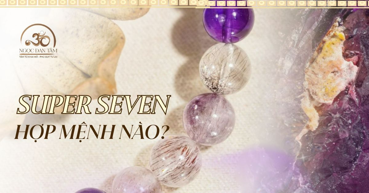 Hướng Dẫn Cách Chọn Vòng Tay Super Seven Theo Mệnh