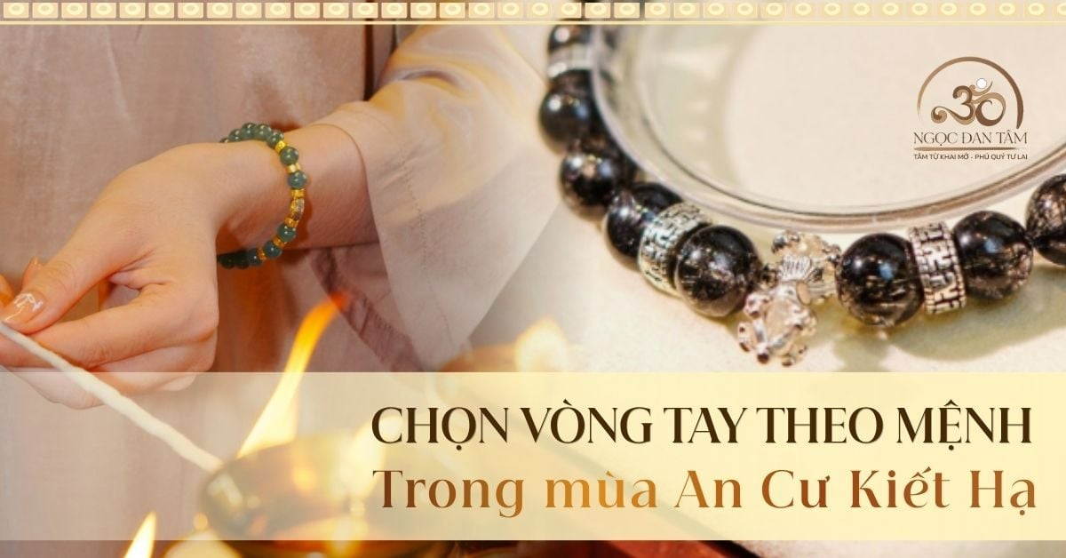 Chọn trang sức phong thủy phù hợp với mệnh trong mùa tịnh tu