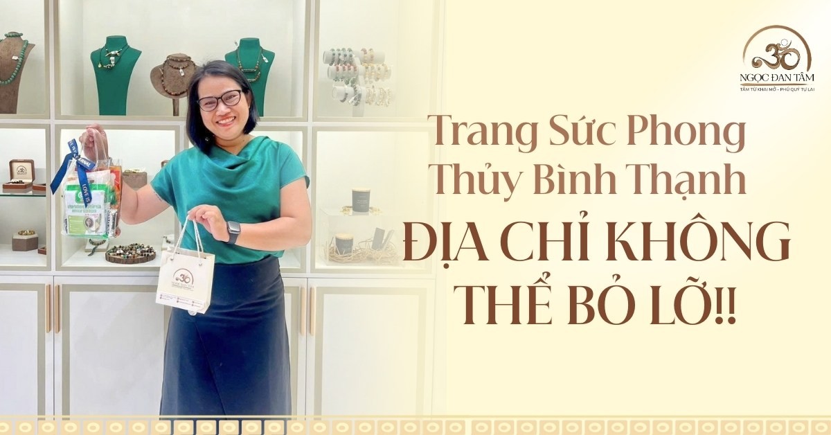 Cửa Hàng Trang Sức Phong Thủy Bình Thạnh, Top Địa Chỉ Không nên Bỏ Lỡ