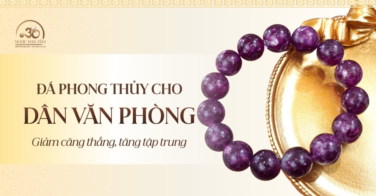 Đá phong thủy cho dân văn phòng: Giảm căng thẳng, tăng tập trung