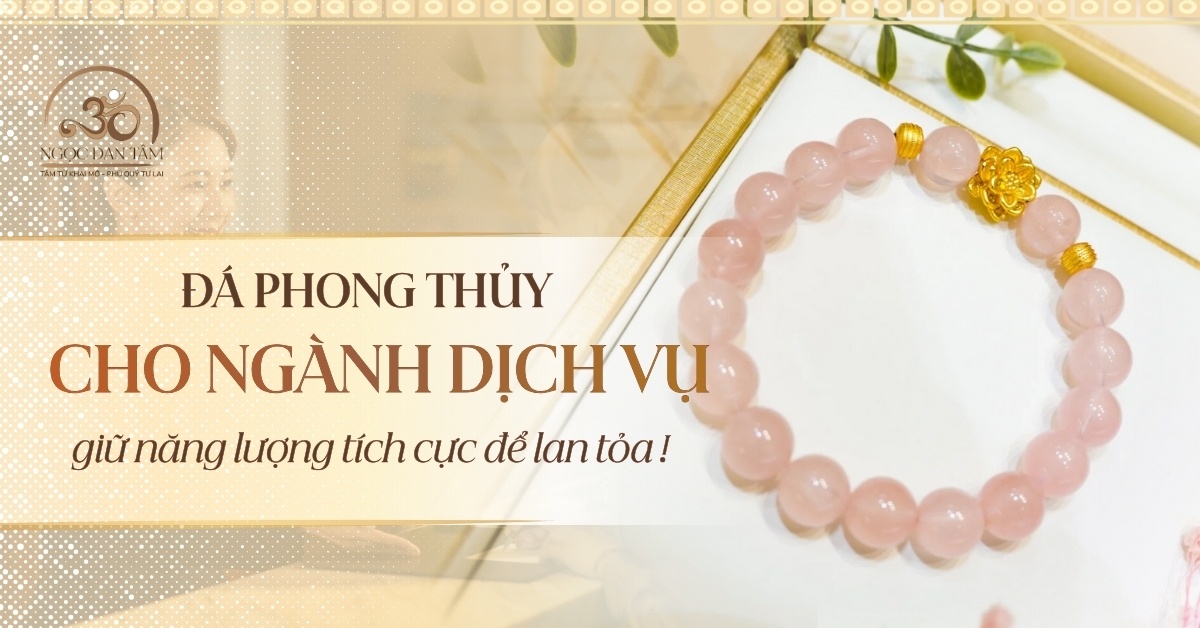 Đá phong thủy cho ngành dịch vụ: giữ năng lượng tích cực để lan tỏa đến mọi người!
