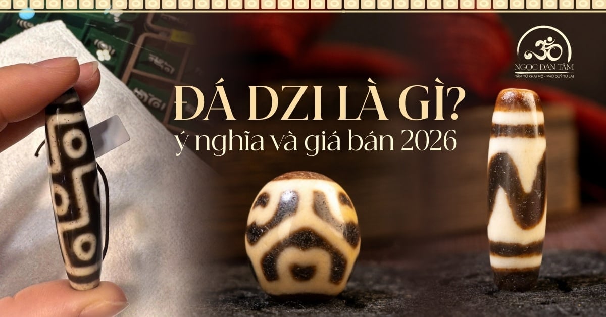 Đá Dzi là gì? Nguồn gốc, ý nghĩa phong thủy và giá bán mới nhất 2026