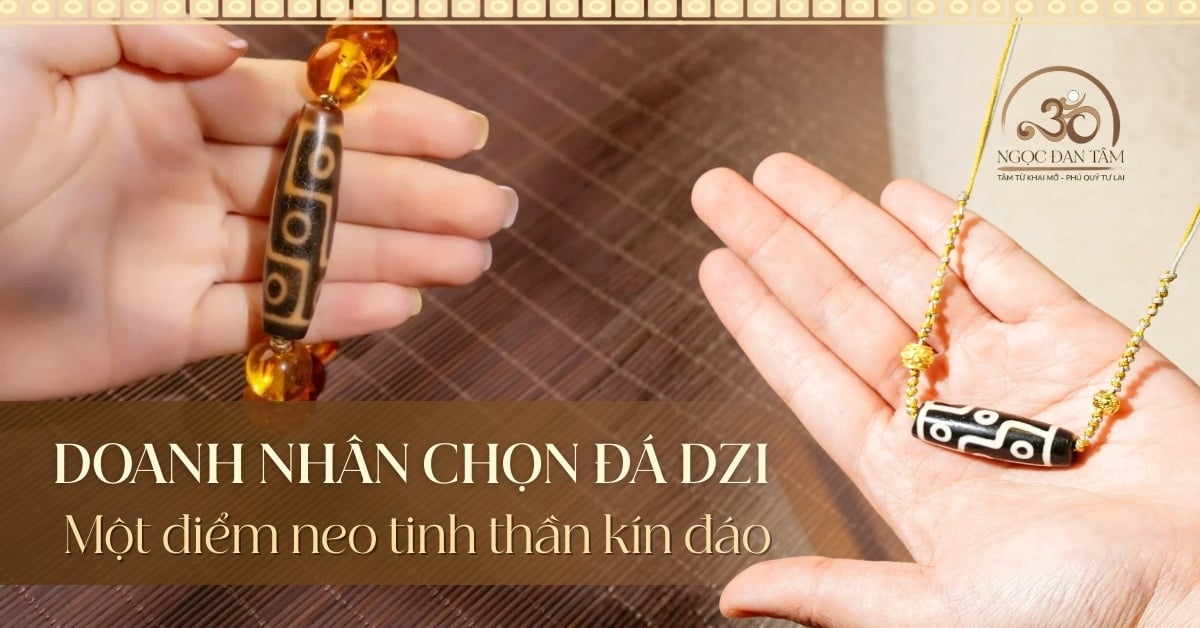 Vì sao Đá Dzi Tây Tạng ngày càng được giới doanh nhân quan tâm?