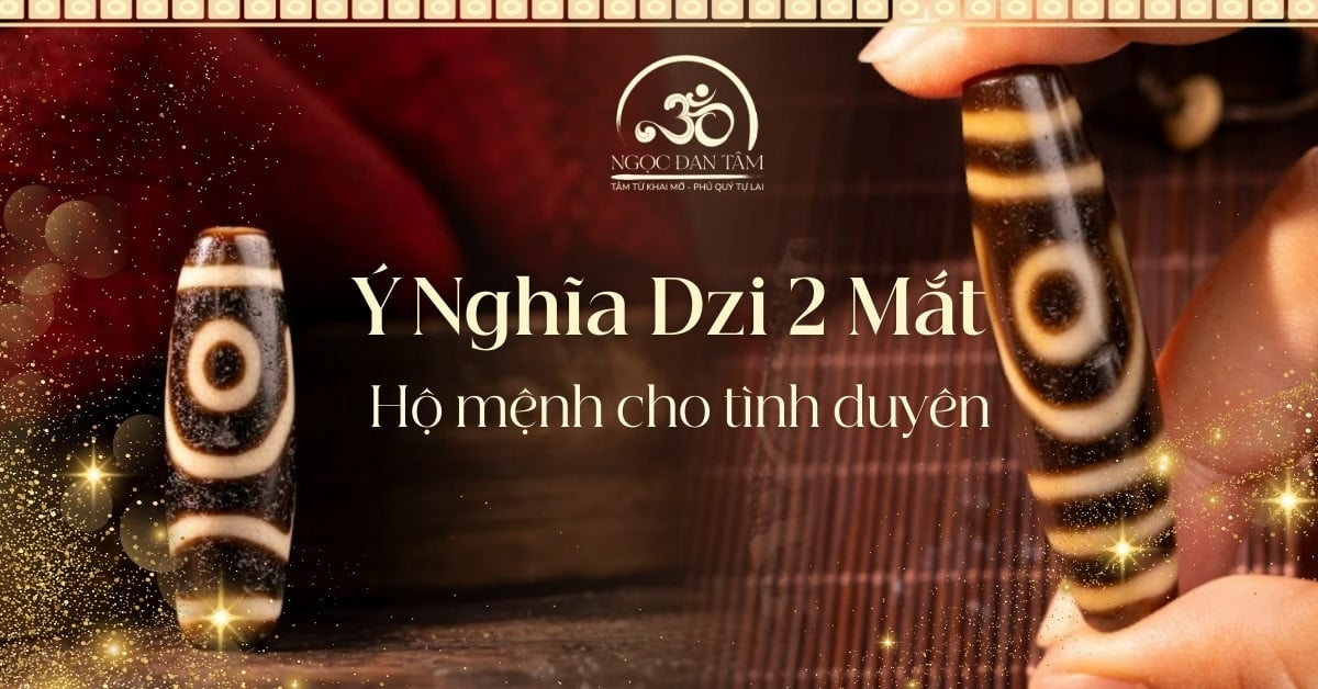 Giải mã năng lượng đá Dzi 2 mắt: Tại sao đây là vật phẩm hộ mệnh cho tình yêu?
