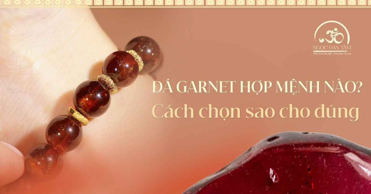Đá Ngọc Hồng Lựu Garnet hợp mệnh gì và Cách chọn đúng