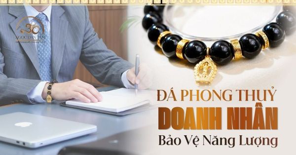 Đá Phong Thủy Bảo Vệ Năng Lượng Cho Doanh Nhân