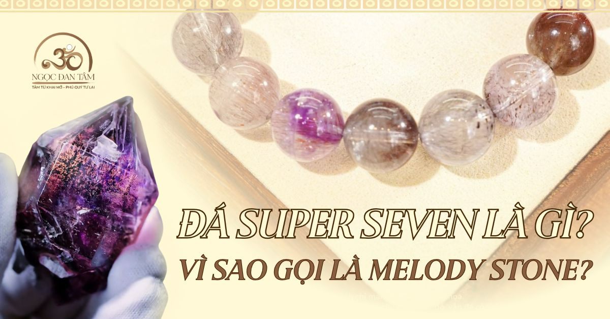 Đá Super Seven là gì? Vì sao còn gọi là Melody Stone