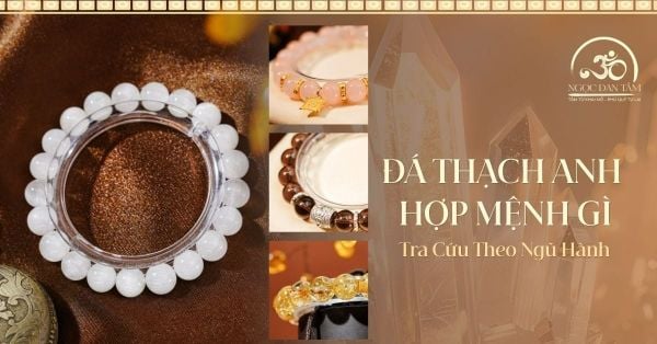 Đá Thạch Anh Hợp Mệnh Gì? Bảng Tra Cứu Màu Sắc Ngũ Hành
