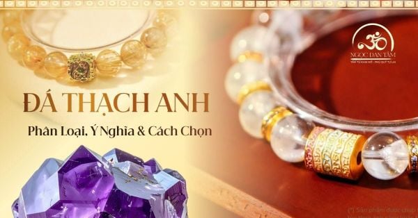 Đá Thạch Anh Là Gì? Phân Loại, Ý Nghĩa & Cách Chọn Chuẩn Phong Thủy
