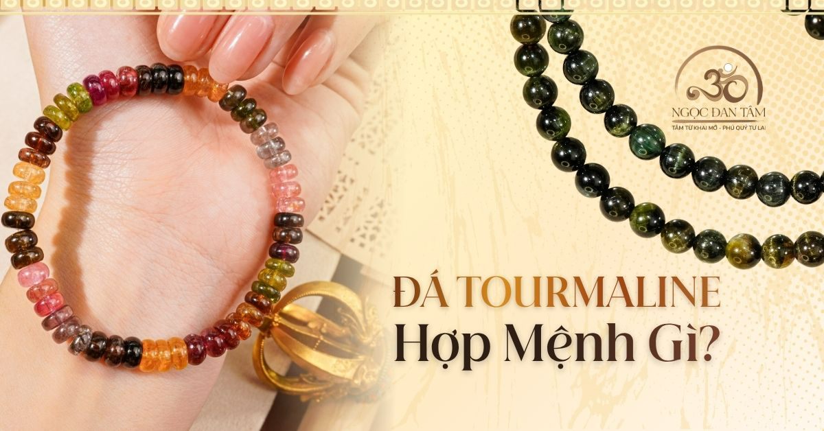 Vòng Tay Đá Tourmaline Hợp Mệnh Gì? Bí Quyết Chọn Đá Trợ Vận