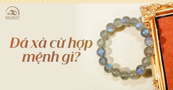 Đá xà cừ hợp mệnh gì? Cách chọn theo phong thủy chuẩn nhất!