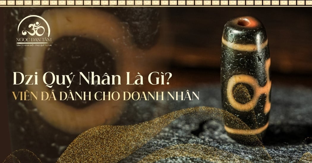 Dzi Quý Nhân là gì? Tại sao doanh nhân luôn đeo Dzi Quý Nhân bên mình?