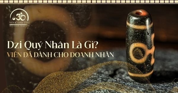 Dzi Quý Nhân là gì? Tại sao doanh nhân luôn đeo Dzi Quý Nhân bên mình?