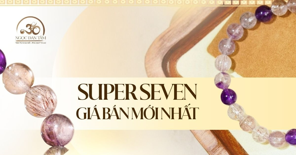 Giá Đá Super Seven Bao Nhiêu? Cập Nhật Giá Mới Nhất Năm 2026