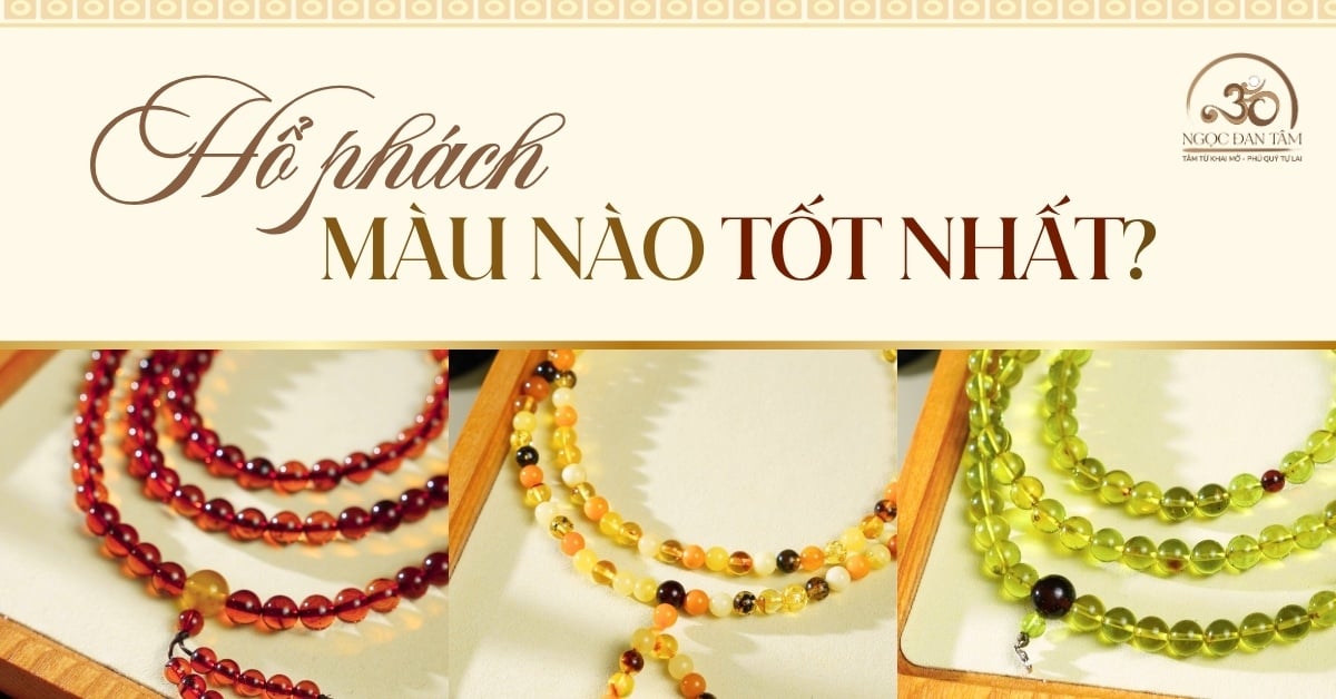 Hổ phách màu nào tốt nhất?