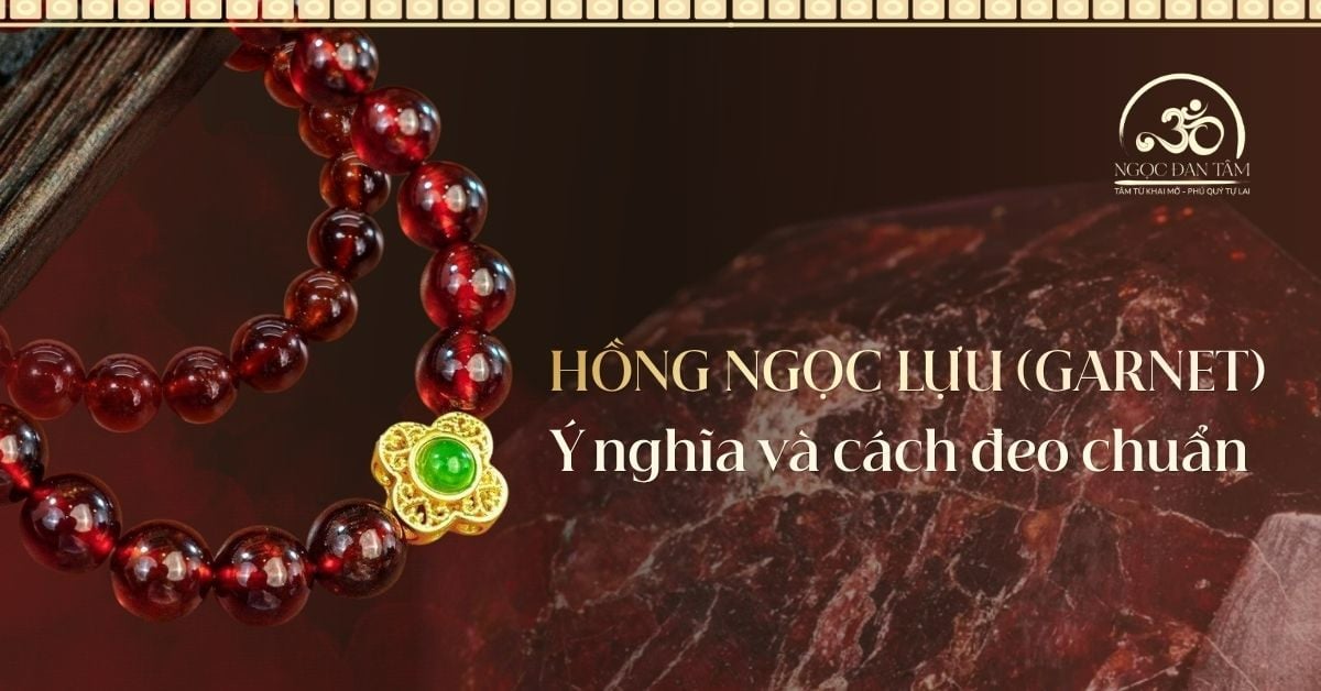 Đá Ngọc Hồng Lựu (Garnet) là gì? Ý nghĩa và cách đeo chuẩn