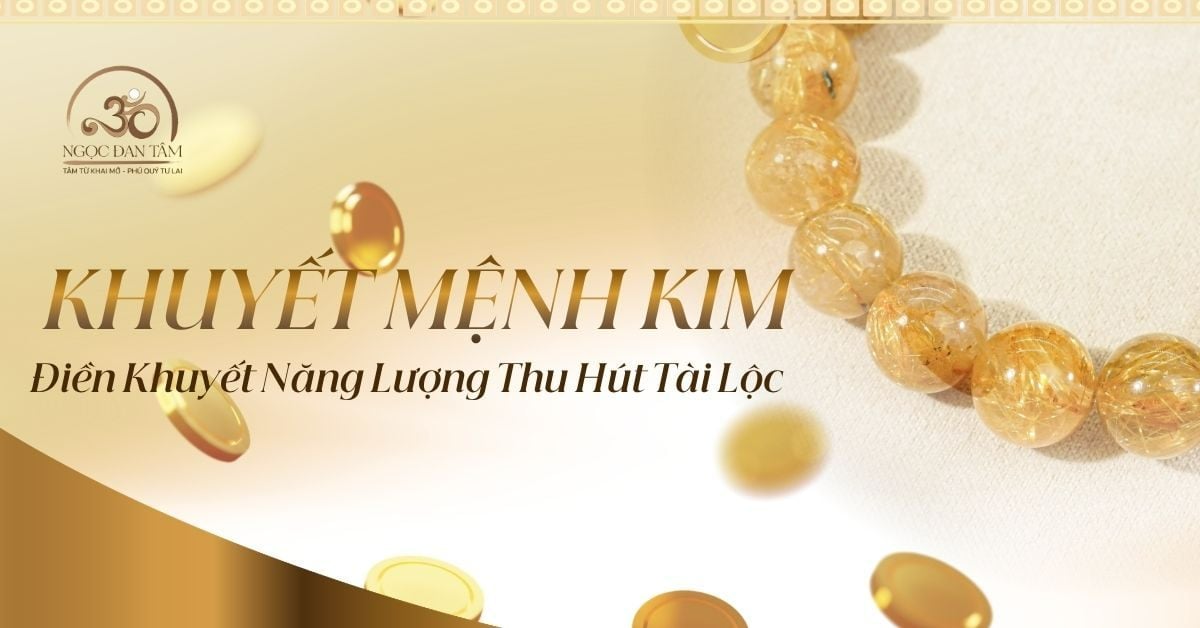 Mệnh Khuyết Kim Là Gì? Cách Điền Khuyết Năng Lượn Để Thu Hút Tài Lộc