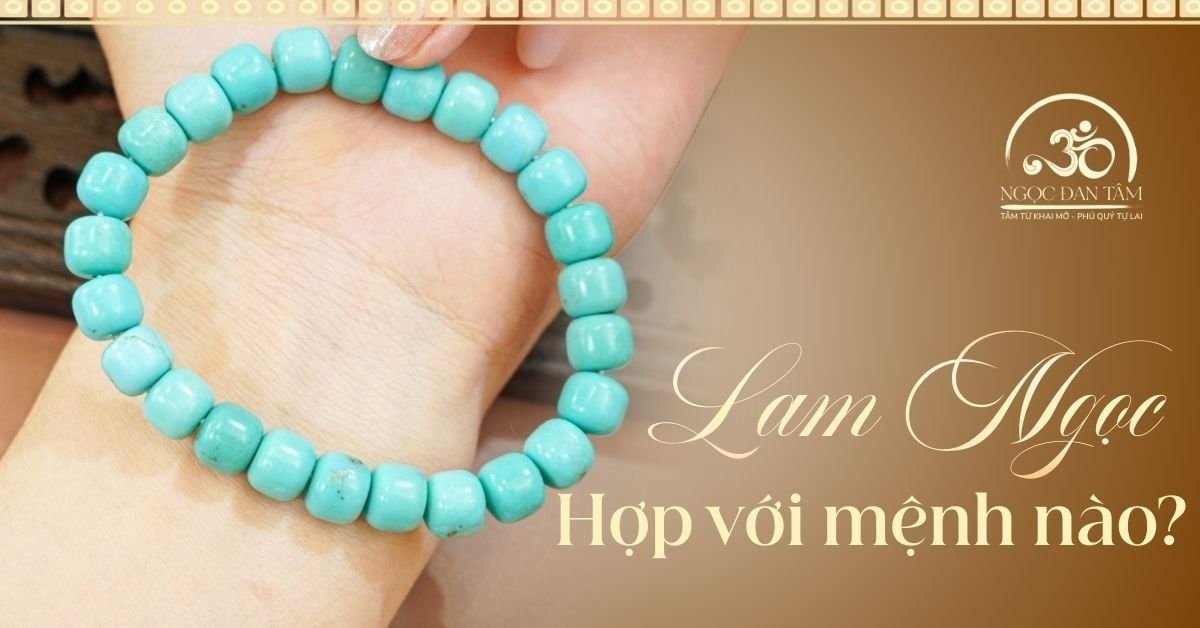 Đá Lam Ngọc hợp mệnh gì? Cách đeo Lam Ngọc để thu hút may mắn