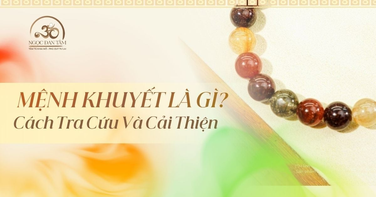 Mệnh Khuyết Là Gì? Cách Tra Cứu Và Điền Khuyết Năng Lượng