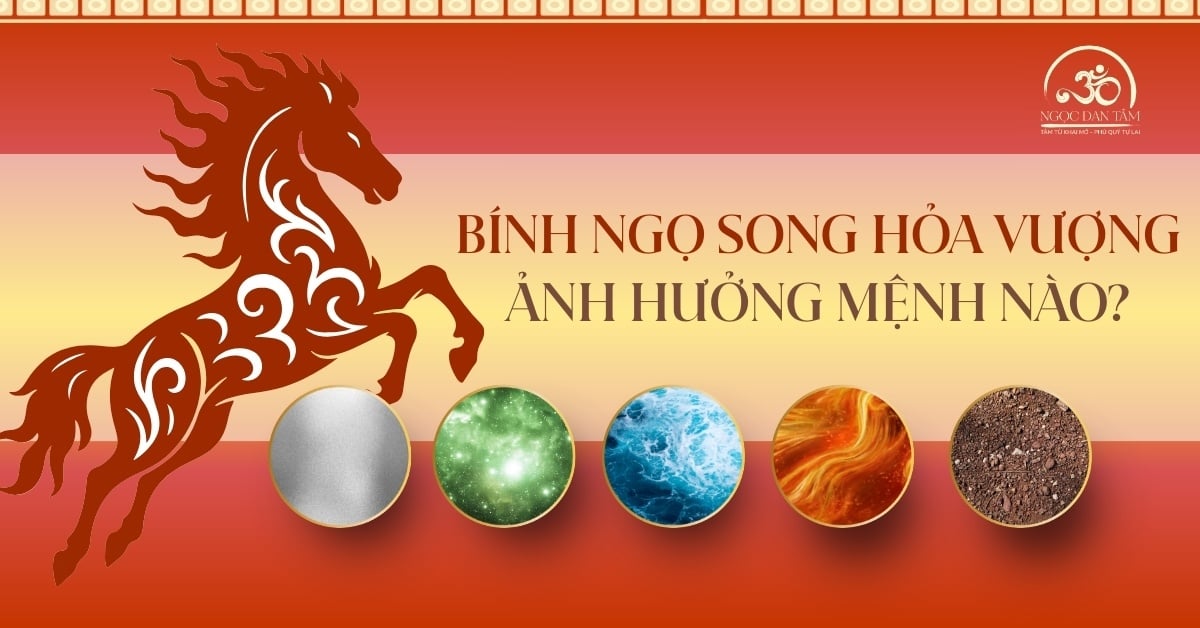 Năm Bính Ngọ Song Hỏa Vượng Ảnh Hưởng Mệnh Nào? Ai Cần Lưu Ý Nhất?