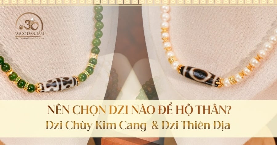 Dzi Chùy Kim Cang và Dzi Thiên Địa: Chọn dòng nào hộ thân?