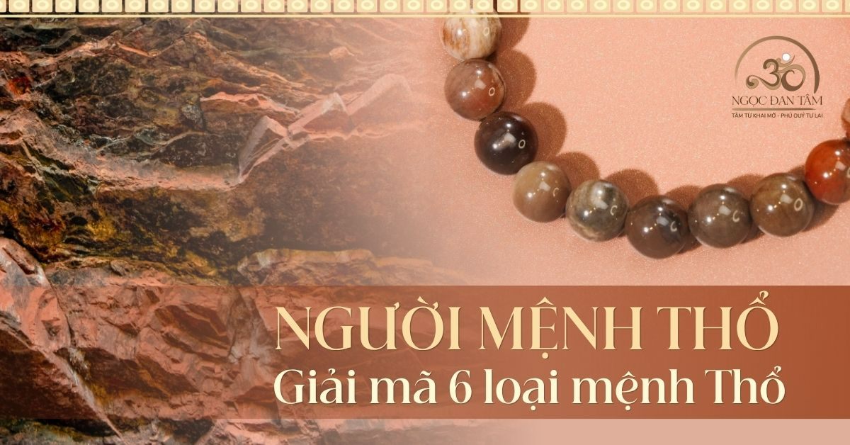 Mệnh Thổ đeo đá gì? Cẩm nang chọn đá phong thủy cho 6 loại Mệnh Thổ