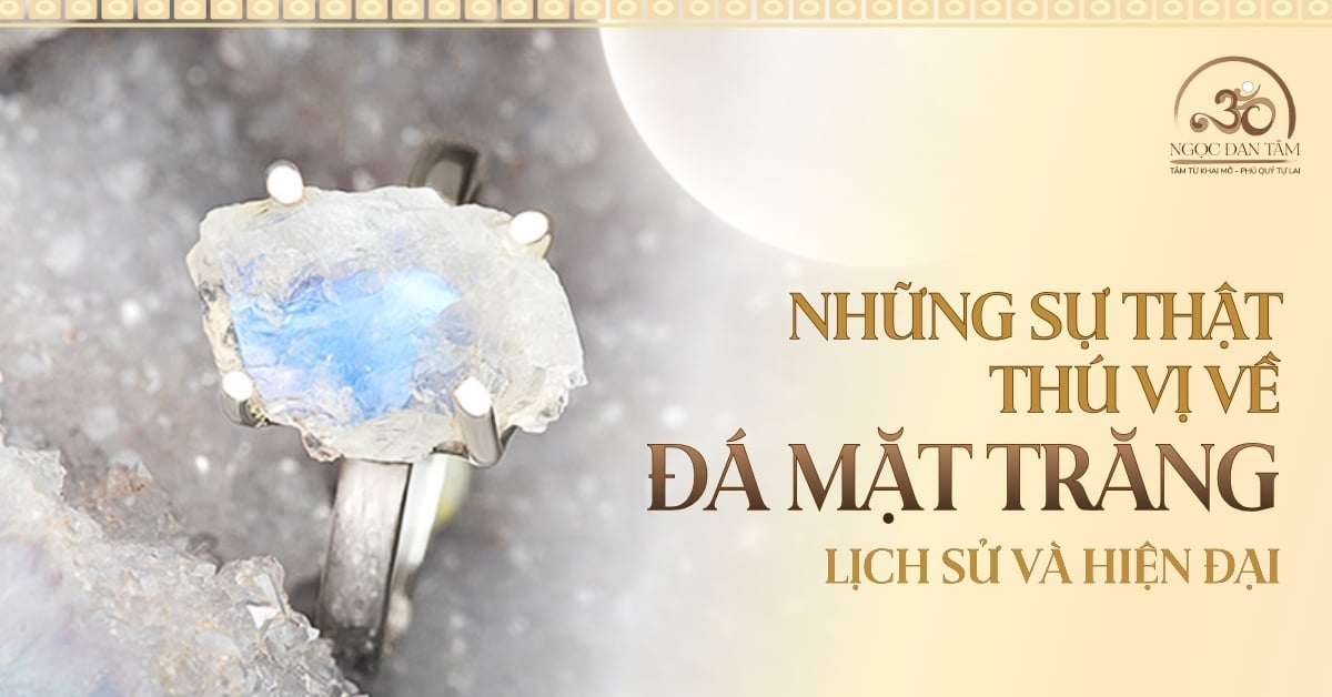 Những sự thật thú vị về đá mặt trăng từ  lịch sử đến hiện đại