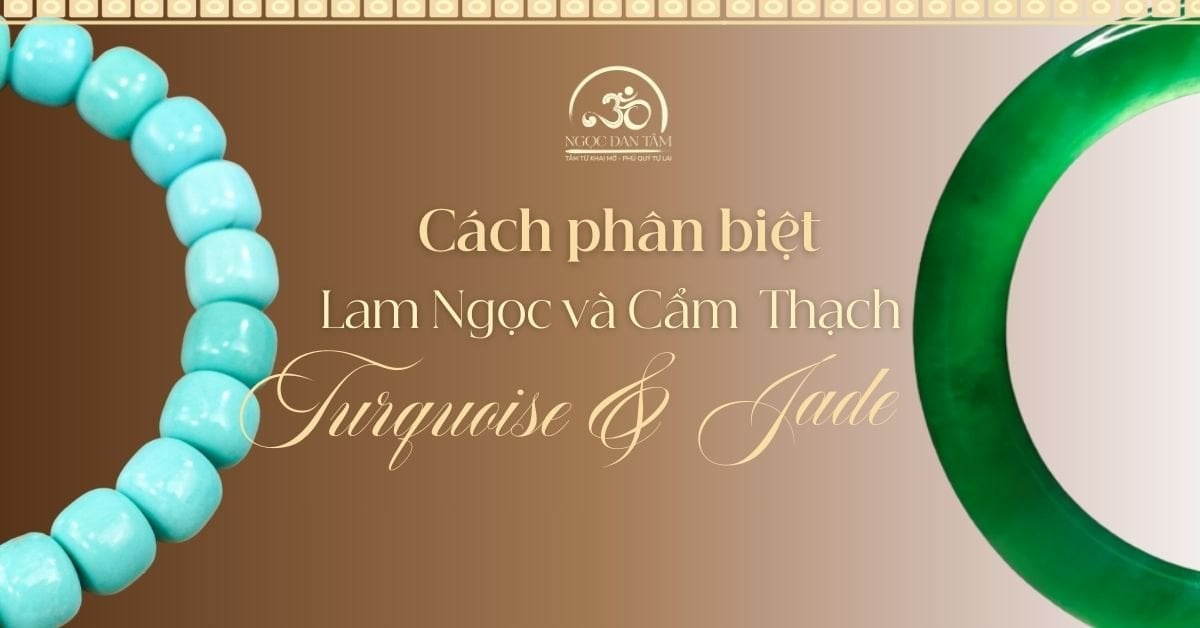 Phân biệt đá Lam Ngọc và Cẩm Thạch Jade chuẩn xác nhất