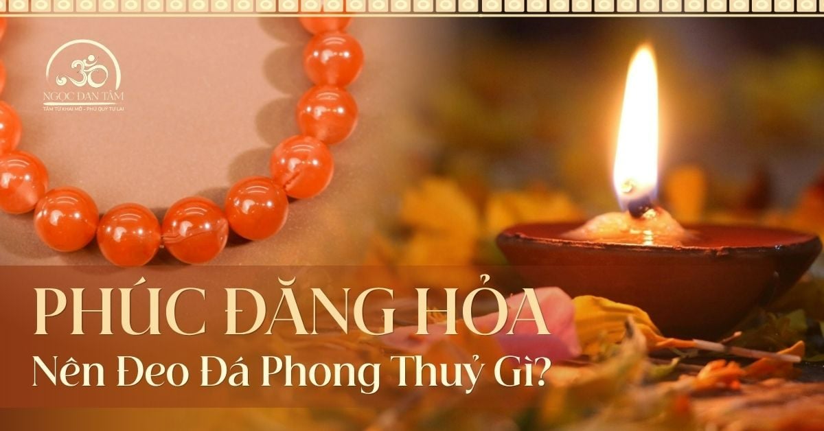 Phúc Đăng Hỏa: Khơi dậy ánh sáng nội tâm và giữ vững niềm tin