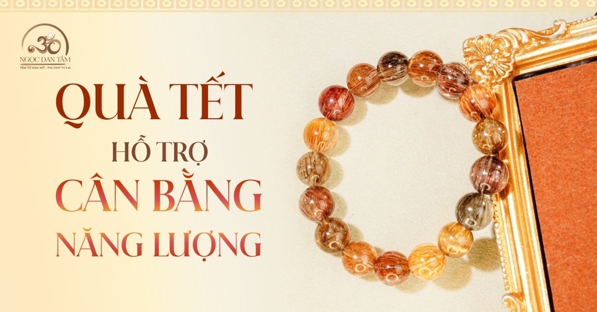Quà Tết Cân Bằng Năng Lượng - Một Năm Mới Ổn Định, Hài Hòa