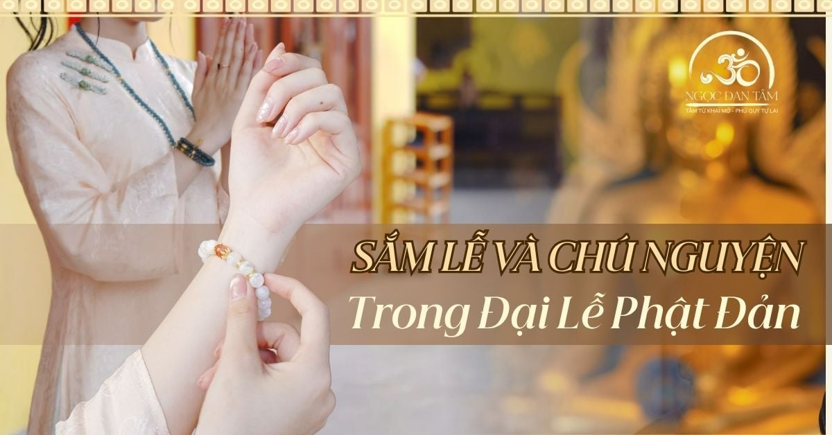 Cách sắm lễ và chú nguyện vòng tay phong thủy trong mùa Phật Đản