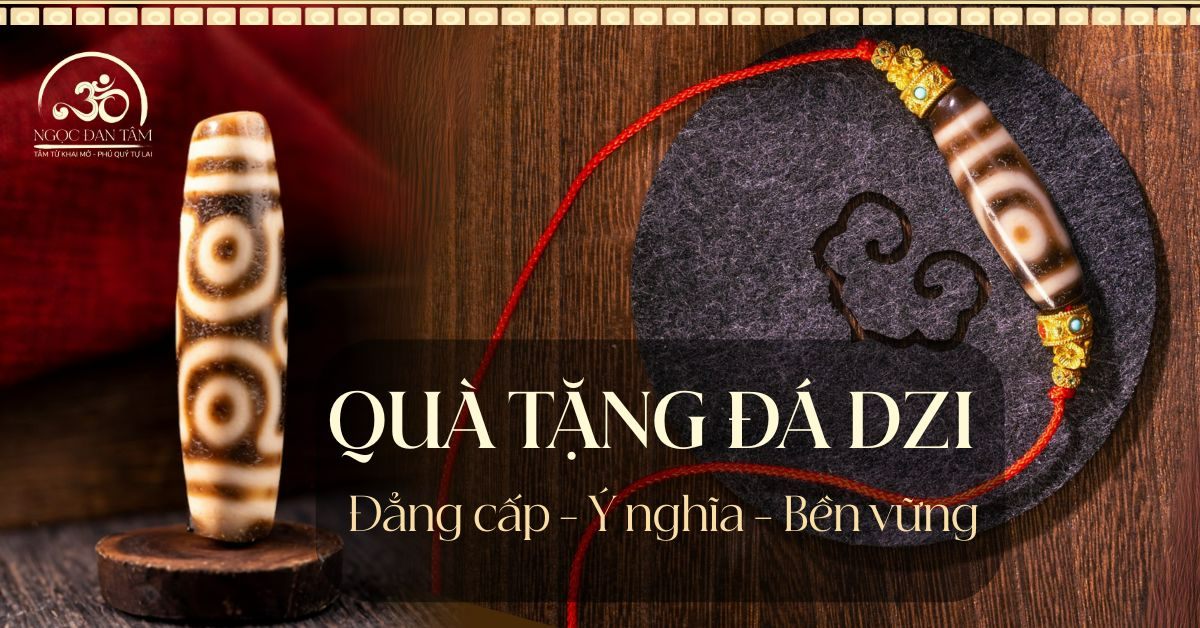 Quà tặng đá Dzi cho đối tác quan trọng: Đẳng cấp - Ý nghĩa - Bền vững