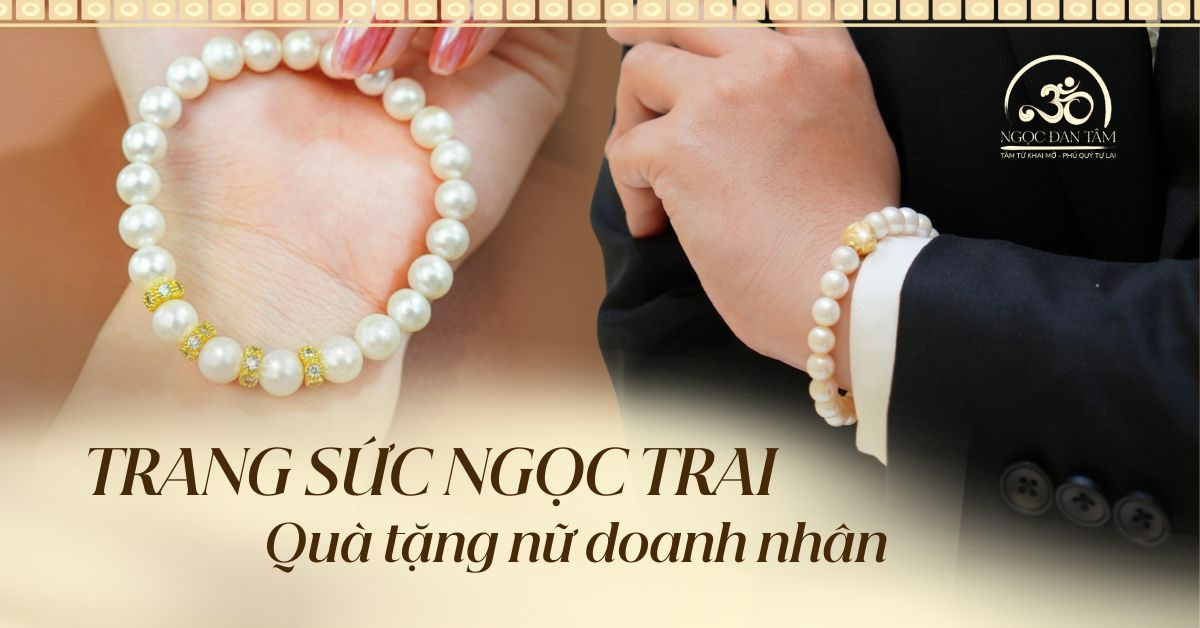 Trang sức ngọc trai - Quà tặng nữ doanh nhân thanh lịch