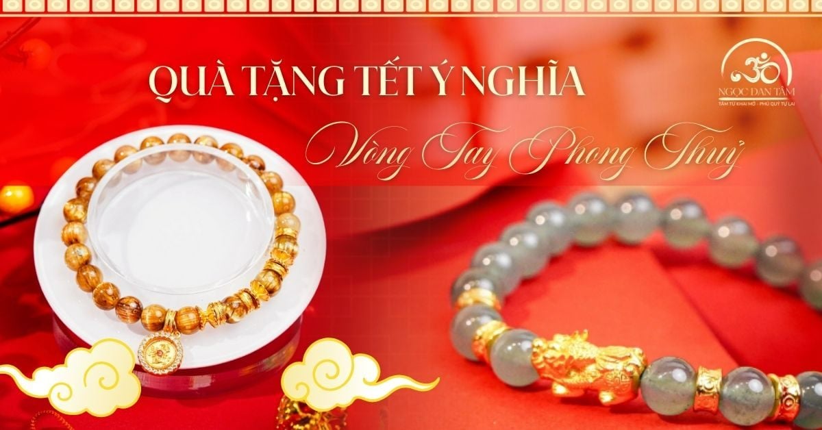 Gợi ý chọn quà Tết - Vòng tay phong thủy độc bản