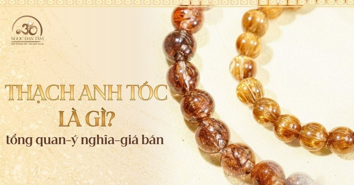 Thạch Anh Tóc là gì? Tổng quan ý nghĩa, phân loại và giá bán