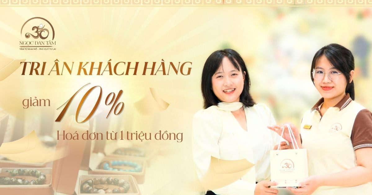 TRI ÂN KHÁCH HÀNG - ƯU ĐÃI ĐẶC QUYỀN TỪ NGỌC ĐAN TÂM GIẢM GIÁ 10%