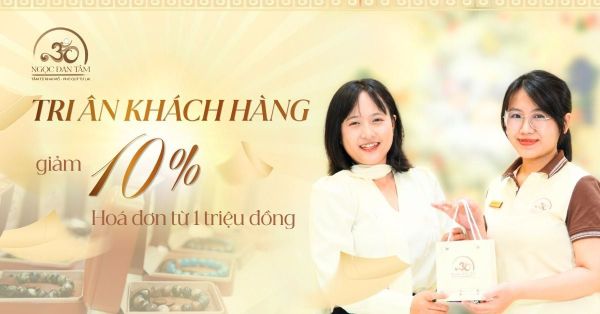 TRI ÂN KHÁCH HÀNG - ƯU ĐÃI ĐẶC QUYỀN TỪ NGỌC ĐAN TÂM GIẢM GIÁ 10%