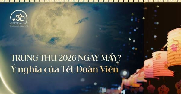Trung Thu 2026 Là Ngày Mấy Dương Lịch? Ý Nghĩa Tết Đoàn Viên