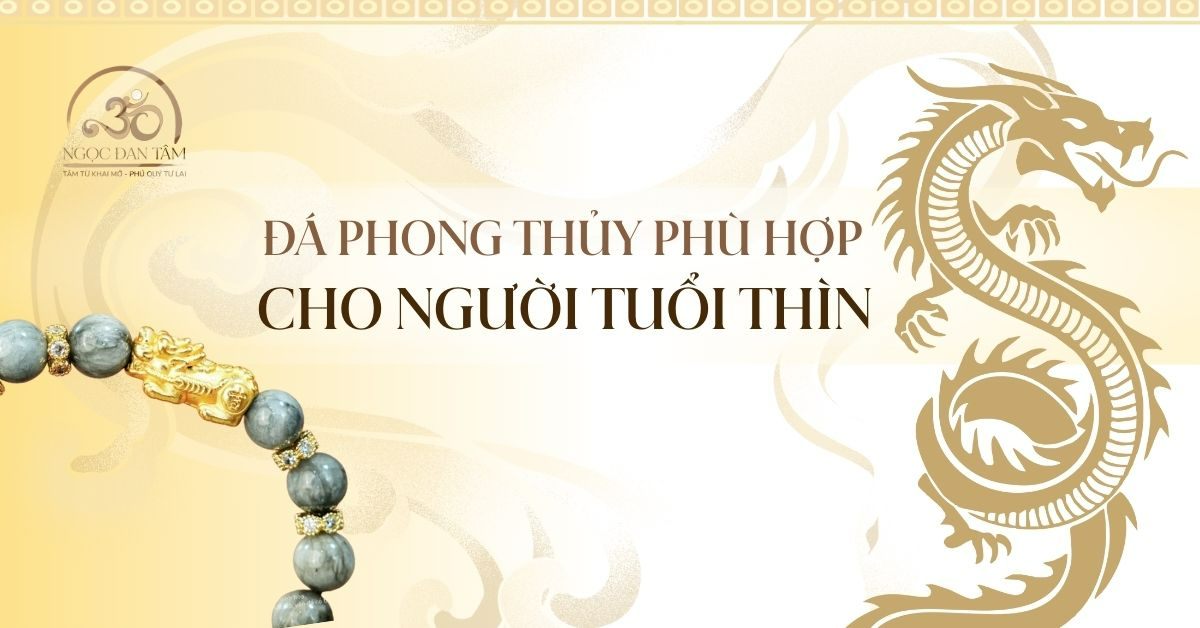 Tuổi Thìn 2026 Đeo Đá Gì Để Tăng Nội Lực Và Bảo Hộ Năng Lượng