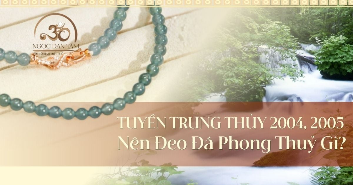 Tuyền Trung Thủy: Đeo đá gì để giữ cho tinh thần luôn thư thái